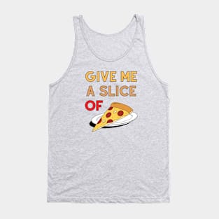 Give Me A Slice Of Pizza Tank Top